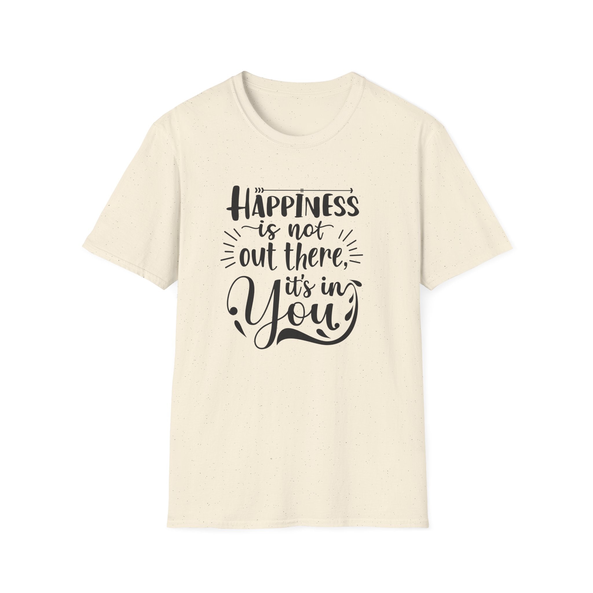 A cream-colored crew neck t-shirt featuring the black text Happiness is not out there, it is in you.