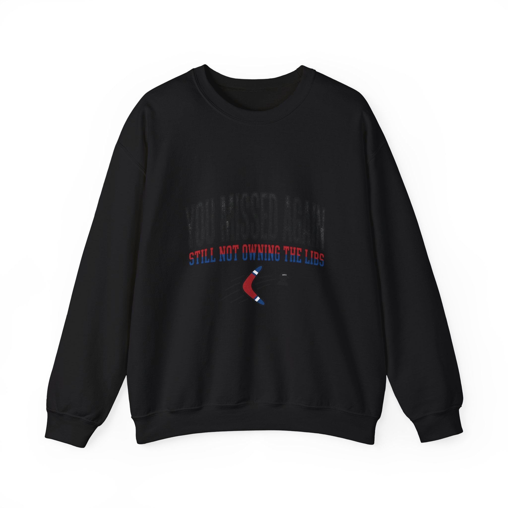 A black crewneck sweatshirt featuring the text You Missed Again and Still Not Owning The Libs.