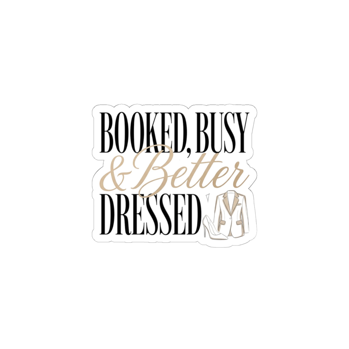 A sticker featuring the text Booked, Busy and Better Dressed with a blazer and high heel icon.