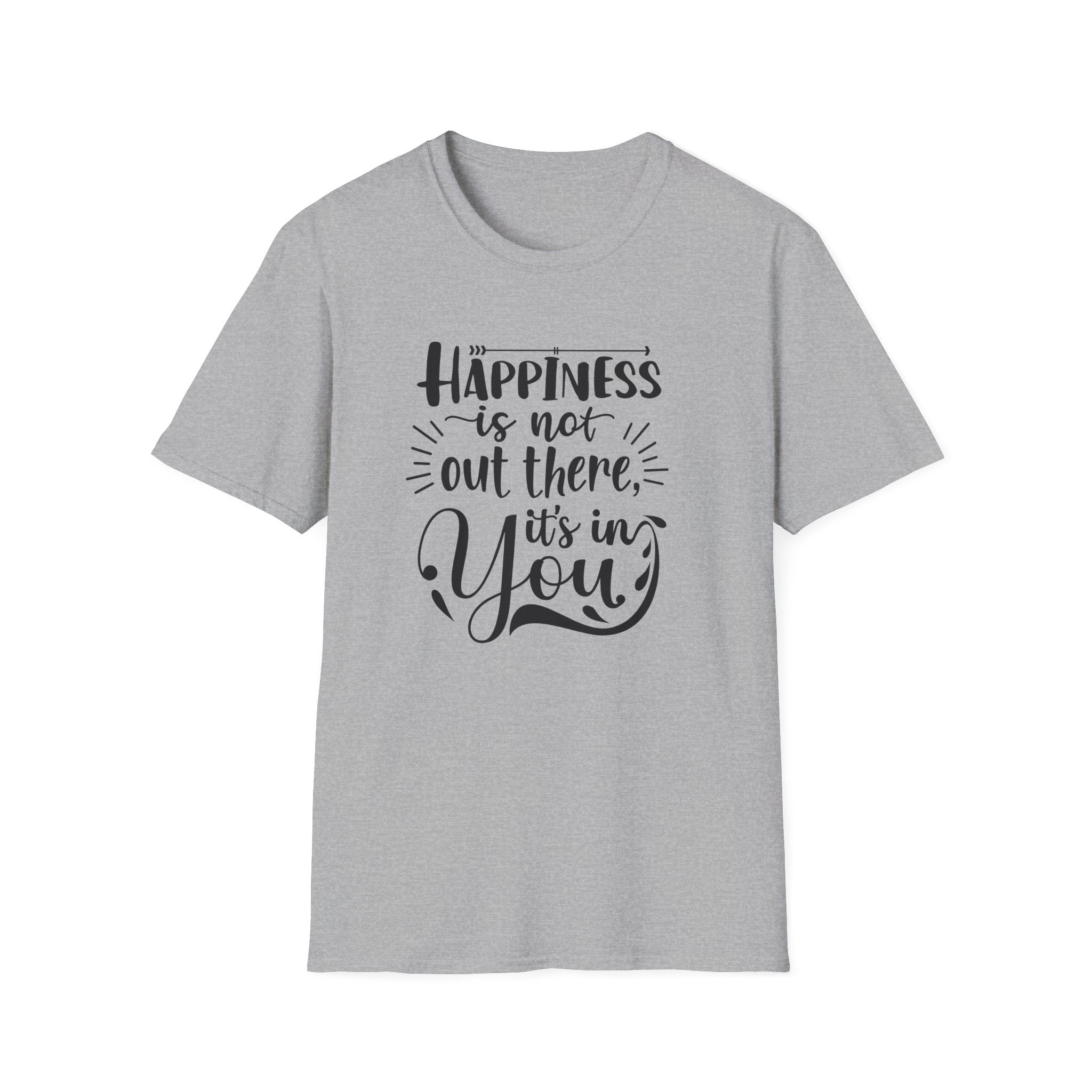 A grey crew neck t-shirt featuring the black text Happiness is not out there, it is in You.