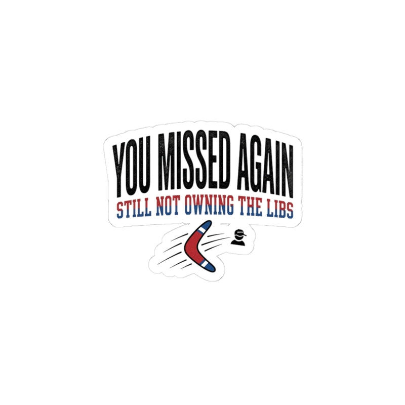 A sticker featuring the text You Missed Again Still Not Owning The Libs with a boomerang graphic.